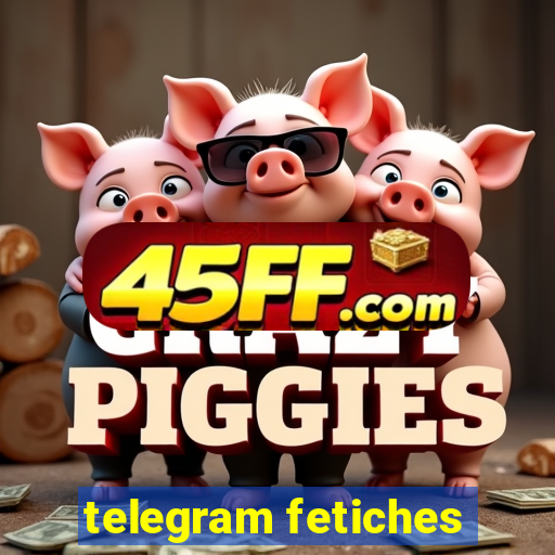 telegram fetiches